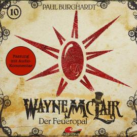Hörbuch Wayne McLair, Folge 10: Der Feueropal (Fassung mit Audio-Kommentar)  - Autor Paul Burghardt   - gelesen von Schauspielergruppe