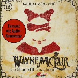 Hörbuch Wayne McLair, Folge 12: Die blinde Uhrmacherin (Fassung mit Audio-Kommentar)  - Autor Paul Burghardt   - gelesen von Schauspielergruppe