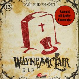 Hörbuch Wayne McLair, Folge 13: R.I.P. (Fassung mit Audio-Kommentar)  - Autor Paul Burghardt   - gelesen von Schauspielergruppe
