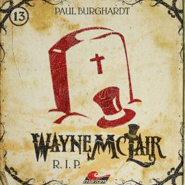 Hörbuch Wayne McLair, Folge 13: R.I.P.  - Autor Paul Burghardt   - gelesen von Schauspielergruppe