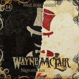 Hörbuch Wayne McLair, Folge 14: Nigrum lux  - Autor Paul Burghardt   - gelesen von Schauspielergruppe