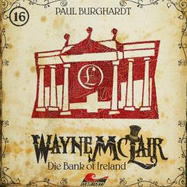 Hörbuch Wayne McLair, Folge 16: Die Bank of Ireland  - Autor Paul Burghardt   - gelesen von Schauspielergruppe