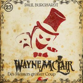 Hörbuch Wayne McLair, Folge 23: Des Meisters größter Coup  - Autor Paul Burghardt   - gelesen von Schauspielergruppe