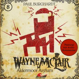 Hörbuch Wayne McLair, Folge 8: Aldermoor Asylum (Fassung mit Audio-Kommentar)  - Autor Paul Burghardt   - gelesen von Schauspielergruppe
