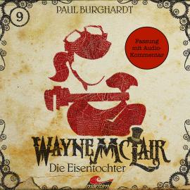 Hörbuch Wayne McLair, Folge 9: Die Eisentochter (Fassung mit Audio-Kommentar)  - Autor Paul Burghardt   - gelesen von Schauspielergruppe