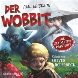 Hörbuch Der Wobbit - oder Einmal Hin- und Rückfahrt, bitte!  - Autor Paul Erickson   - gelesen von Oliver Rohrbeck