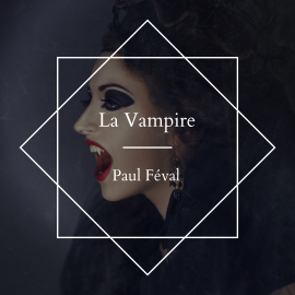 Hörbuch La Vampire  - Autor Paul Féval   - gelesen von Nadine Eckert-Boulet