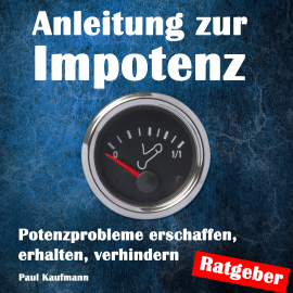 Hörbuch Anleitung zur Impotenz  - Autor Paul Kaufmann   - gelesen von Paul Kaufmann