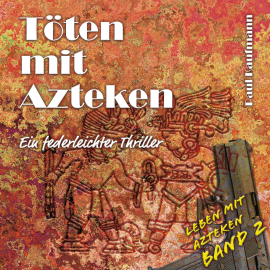Hörbuch Töten mit Azteken  - Autor Paul Kaufmann   - gelesen von Paul Kaufmann