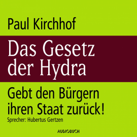 Hörbuch Das Gesetz der Hydra - Gebt den Bürgern ihren Staat zurück!  - Autor Paul Kirchhof   - gelesen von Hubertus Gertzen
