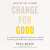 Change for Good - An Action-Oriented Approach for Businesses to Benefit from Solving the World's Most Urgent Social Problems (Un