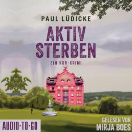 Hörbuch Aktiv Sterben - Ein Kur-Krimi (ungekürzt)  - Autor Paul Lüdicke   - gelesen von Mirja Boes