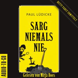 Hörbuch Sarg niemals nie - Betty-Pabst, Band 1 (ungekürzt)  - Autor Paul Lüdicke   - gelesen von Mirja Boes