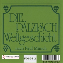 Hörbuch Die Pälzisch Weltgeschicht, Folge 2  - Autor Paul Münch   - gelesen von Schauspielergruppe