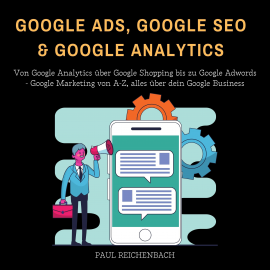 Hörbuch Google Ads, Google SEO & Google Analytics  - Autor Paul Reichenbach   - gelesen von Angelo Aufderheide