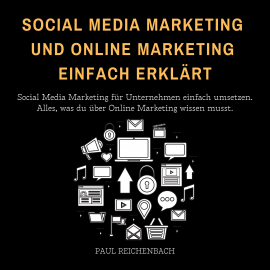 Hörbuch Social Media Marketing und Online Marketing einfach erklärt  - Autor Paul Reichenbach   - gelesen von Angelo Aufderheide