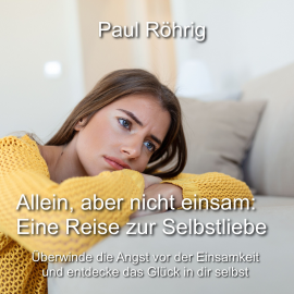 Hörbuch Allein, aber nicht einsam: Eine Reise zur Selbstliebe  - Autor Paul Röhrig   - gelesen von Paul Röhrig