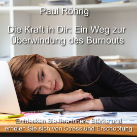 Hörbuch Die Kraft in Dir: Ein Weg zur Überwindung des Burnouts  - Autor Paul Röhrig   - gelesen von Paul Röhrig