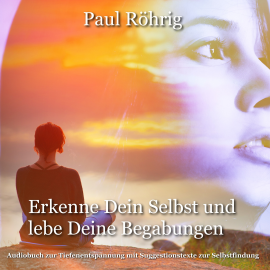 Hörbuch Erkenne Dein Selbst und lebe Deine Begabungen.  - Autor Paul Röhrig   - gelesen von Paul Röhrig