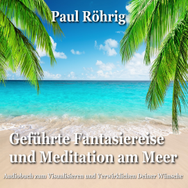 Hörbuch Geführte Fantasiereise und Meditation am Meer  - Autor Paul Röhrig   - gelesen von Paul Röhrig