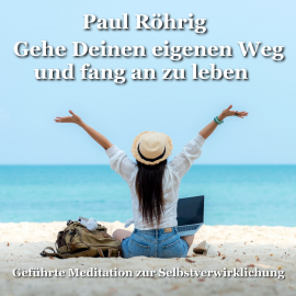 Hörbuch Gehe Deinen eigenen Weg und fang an zu leben  - Autor Paul Röhrig   - gelesen von Paul Röhrig