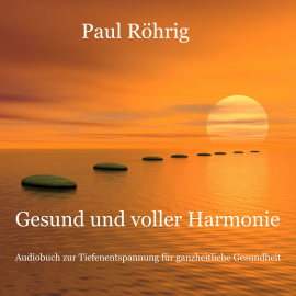 Hörbuch Gesund und voller Harmonie  - Autor Paul Röhrig   - gelesen von Paul Röhrig