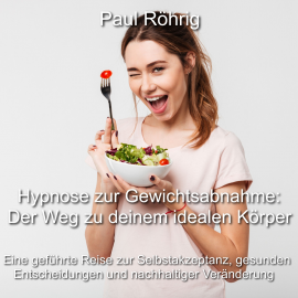 Hörbuch Hypnose zur Gewichtsabnahme: Der Weg zu deinem idealen Körper  - Autor Paul Röhrig   - gelesen von Paul Röhrig