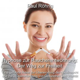 Hörbuch Hypnose zur Raucherentwöhnung: Der Weg zur Freiheit  - Autor Paul Röhrig   - gelesen von Paul Röhrig