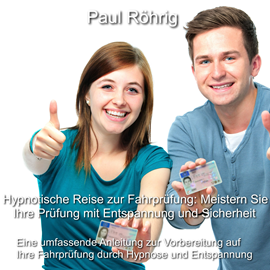 Hörbuch Hypnotische Reise zur Fahrprüfung: Meistern Sie Ihre Prüfung mit Entspannung und Sicherheit  - Autor Paul Röhrig   - gelesen von Paul Röhrig