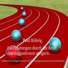 Hörbuch Laufleistungen durch die Kraft der Suggestionen steigern  - Autor Paul Röhrig   - gelesen von Paul Röhrig