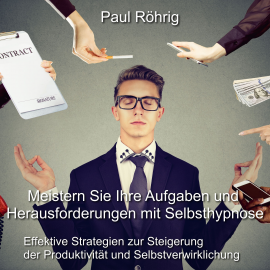 Hörbuch Meistern Sie Ihre Aufgaben und Herausforderungen mit Selbsthypnose  - Autor Paul Röhrig   - gelesen von Paul Röhrig
