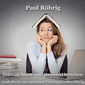 Hörbuch Prüfung Angst- und stressfrei bestehen  - Autor Paul Röhrig   - gelesen von Paul Röhrig