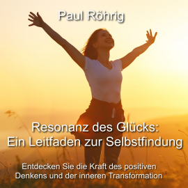 Hörbuch Resonanz des Glücks: Ein Leitfaden zur Selbstfindung  - Autor Paul Röhrig   - gelesen von Paul Röhrig