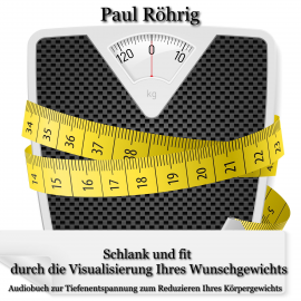 Hörbuch Schlank und fit durch die Visualisierung Ihres Wunschgewichts  - Autor Paul Röhrig   - gelesen von Paul Röhrig