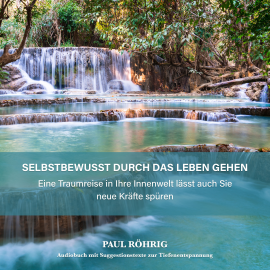 Hörbuch Selbstbewusst durch das Leben gehen.  - Autor Paul Röhrig   - gelesen von Paul Röhrig