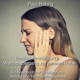 Hörbuch Tinnitus-Bewältigung: Waldspaziergang zur inneren Ruhe  - Autor Paul Röhrig   - gelesen von Paul Röhrig