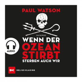 Hörbuch Wenn der Ozean stirbt, sterben auch wir  - Autor Paul Watson   - gelesen von Heiko Grauel