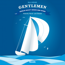 Hörbuch Gentlemen segeln nicht gegen den Wind  - Autor Paul Werner   - gelesen von Paul Werner
