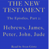 The Epistles, Part 2: Hebrews, James, Peter, John, Jude