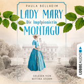 Die Impfpionierin - Lady Mary Montagu - Mit ihrem Wissen rettete sie Menschenleben und schrieb Medizingeschichte (Ungekürzt)