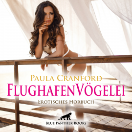 Hörbuch FlughafenVögelei / Erotik Audio Story / Erotisches Hörbuch  - Autor Paula Cranford   - gelesen von Klara Sophie Römer