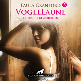 Hörbuch VögelLaune 5 / 10 geile erotische Geschichten Erotik Audio Story / Erotisches Hörbuch  - Autor Paula Cranford   - gelesen von Maike Luise Fengler