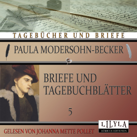 Hörbuch Briefe und Tagebuchblätter 5  - Autor Paula Modersohn-Becker   - gelesen von Schauspielergruppe