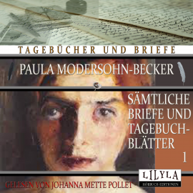 Hörbuch Sämtliche Briefe und Tagebuchblätter 1  - Autor Paula Modersohn-Becker   - gelesen von Schauspielergruppe