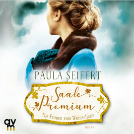 Hörbuch Saale Premium - Die Frauen vom Weinschloss  - Autor Paula Seifert   - gelesen von Karin Kaschub