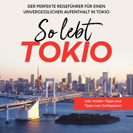 Hörbuch So lebt Tokio: Der perfekte Reiseführer für einen unvergesslichen Aufenthalt in Tokio - inkl. Insider-Tipps und Tipps zum Geldsp  - Autor Paulina Fenders   - gelesen von Willy Schneider