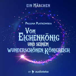 Hörbuch Vom Eichenkönig und seinem wunderschönen Königreich  - Autor Paulina Płatkowska   - gelesen von Andreas Fiebig