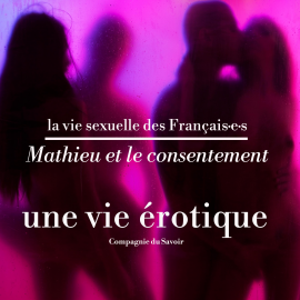 Hörbuch Mathieu et le consentement, une vie érotique  - Autor Pauline Verduzier   - gelesen von Mathieu