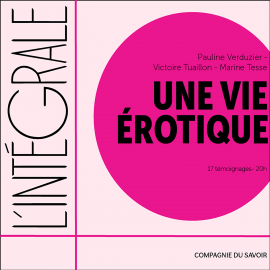Hörbuch Une vie érotique, l'intégrale  - Autor Pauline Verduzier   - gelesen von Schauspielergruppe