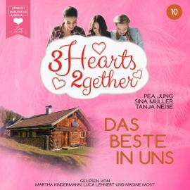 Hörbuch Das Beste in uns - 3hearts2gether, Band 10 (ungekürzt)  - Autor Pea Jung, Sina Müller, Tanja Neise   - gelesen von Schauspielergruppe